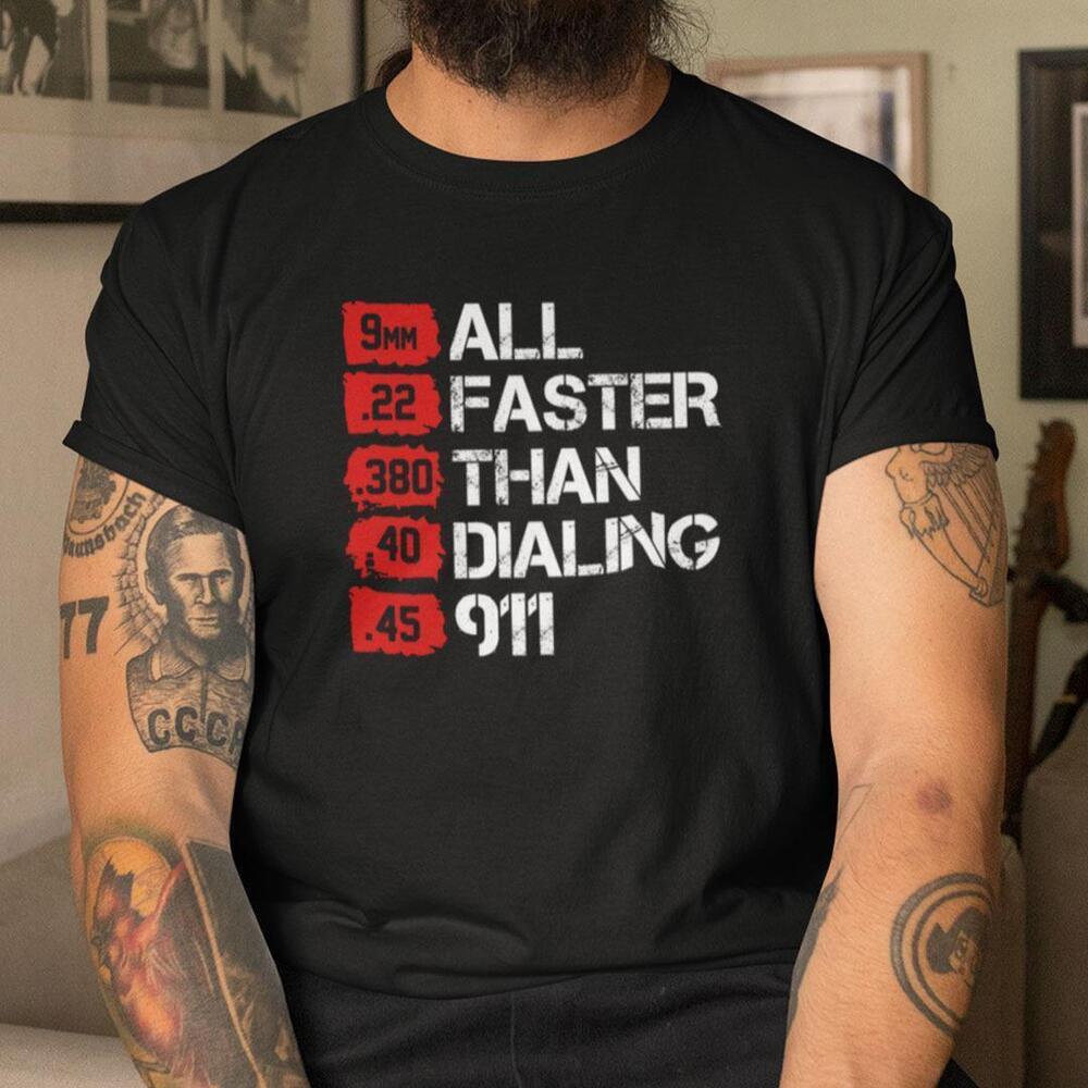 Bullets Are All Faster Than Dialing 911 Tshirt